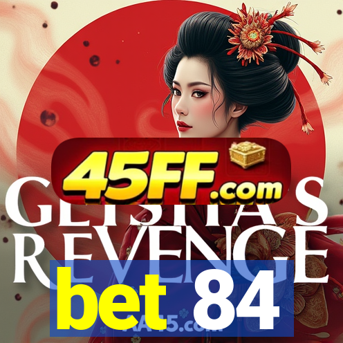 bet 84